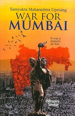 Samyukta Maharashtra Uprising: War for Mumbai Indrayani Sawkar