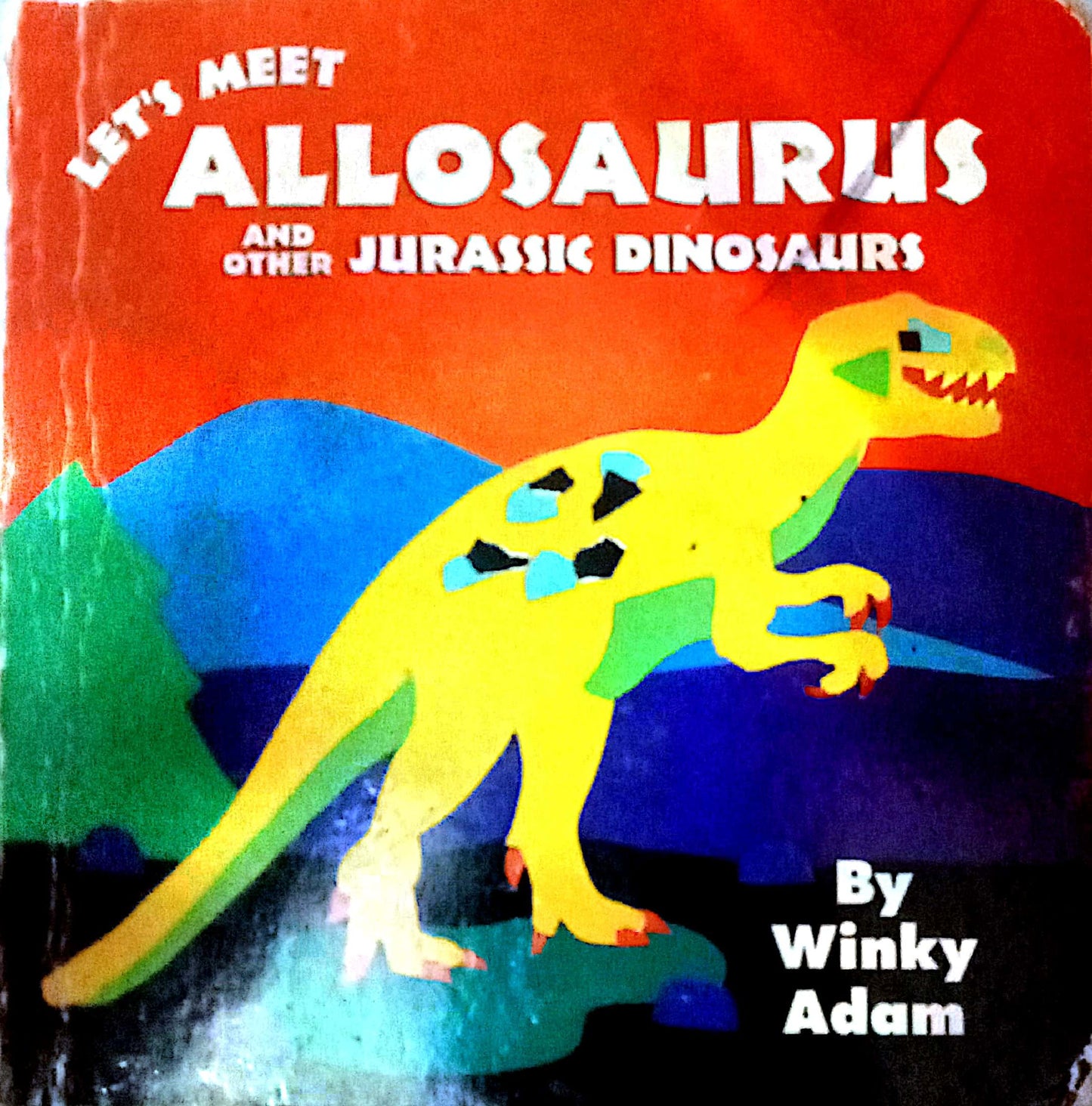 Lets Meet Allosaurus And Other Jurassic Dinosaurs by  Winky Adam