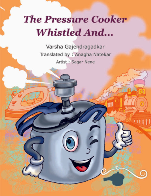 The Pressure Cooker Whistled And ... by Anagha Natekar