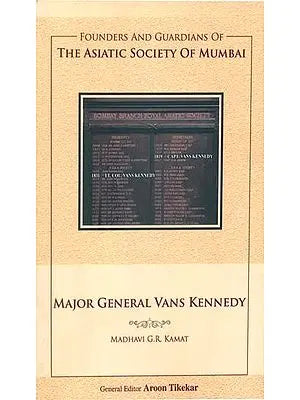 THE ASIATIC SOCIETY OF MUMBAI-Major General Vans Kennedy By Madhavi G R kamat / Arvind Tikekar